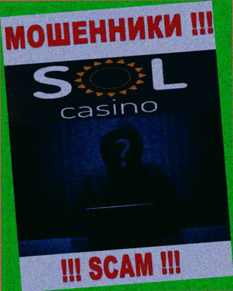 На web-ресурсе конторы Sol Casino не написано ни слова о их непосредственном руководстве - это МОШЕННИКИ !