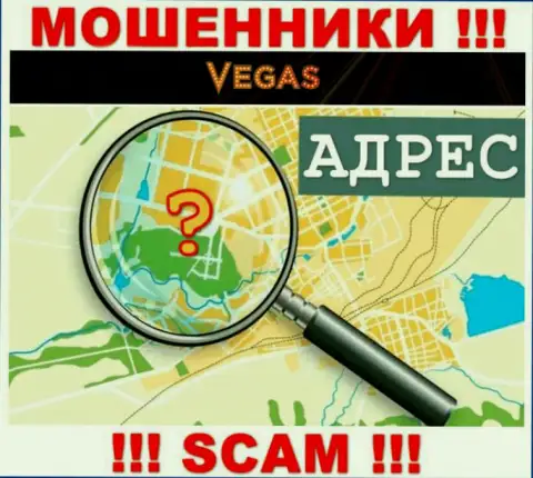 Осторожно, Vegas Casino ворюги - не хотят распространять данные о официальном адресе регистрации компании