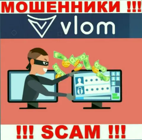 Vlom Com денежные средства валютным трейдерам назад не возвращают, дополнительные комиссионные сборы не помогут
